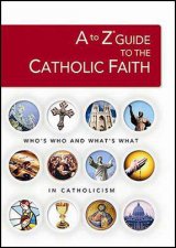 A To Z Guide To The Catholic Faith