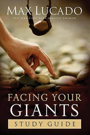 Facing Your Giants: Study Guide by Max Lucado