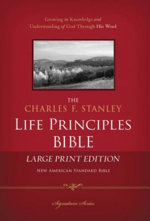 The Charles F. Stanley Life Principles Bible NASB: Large Print Edition by Charles Stanley