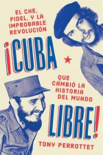 Cuba Libre Spanish Edition Como Una Banda De Guerrilleros Auto Entrenados Derroco a Un Dictador Y Cambio La Historia Del Mundo