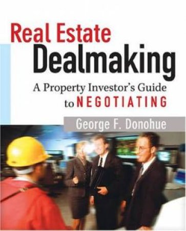 Real Estate Dealmaking by George F Donohue