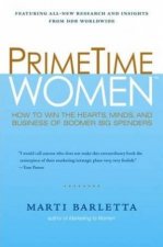Prime Time Women How To Win The Hearts Minds And Business Of Boomer Big Spenders