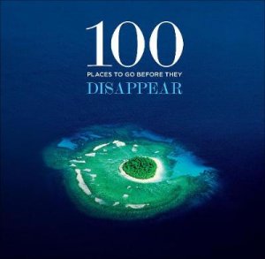 100 Places to Go Before They Disappear by Patrick Drew