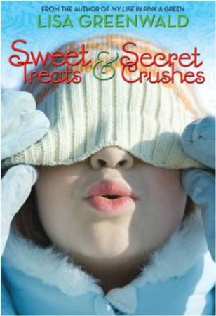 Sweet Treats and Secret Crushes by Lisa Greenwald