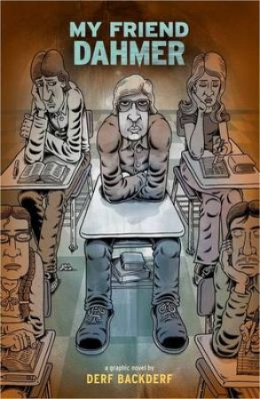 My Friend Dahmer by Derf Backderf