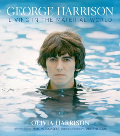 George Harrison by Olivia Harrison & Martin Scorsese & Paul Theroux & Mark Holborn