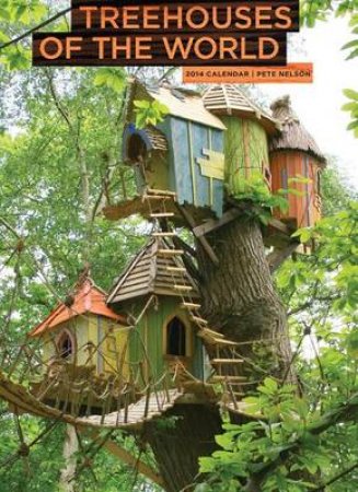Treehouses of the World 2014 Calendar by Pete Nelson