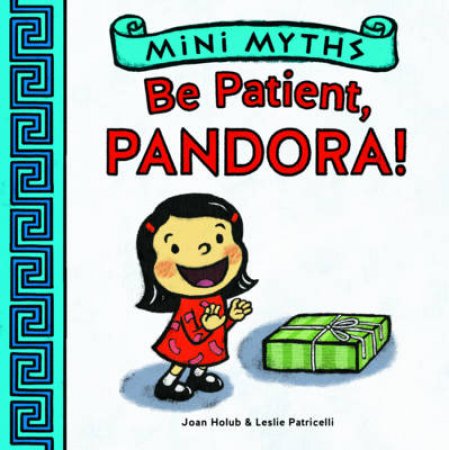 Mini Myths: Be Patient, Pandora! by Joan Holub