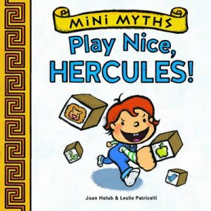 Mini Myths: Play Nice, Hercules! by Joan Holub