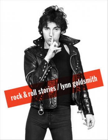 Rock and Roll Stories by Lynn Goldsmith
