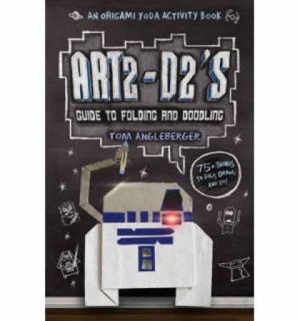 Origami Yoda: Art2-D2's Guide to Folding and Doodling by Tom Angleberger