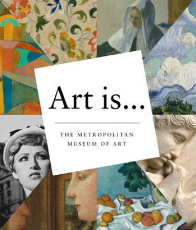 Art Is ... by Metropolitan Museum of Ar
