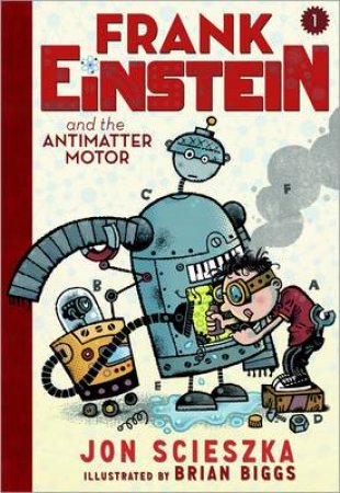 Frank Einstein and the Antimatter Motor Book 1 by Jon Scieszka
