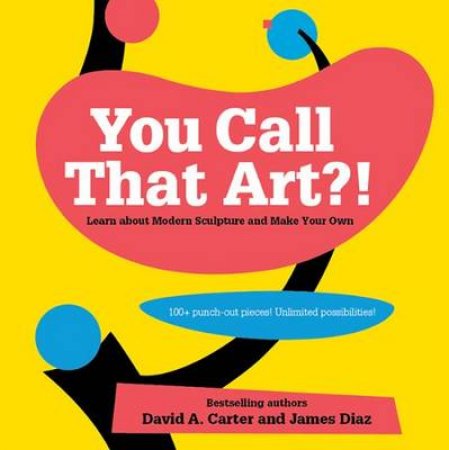 You Call That Art?! Learn About Modern Sculpture by David A Carter