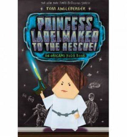 Princess Labelmaker to the Rescue by Tom Angleberger