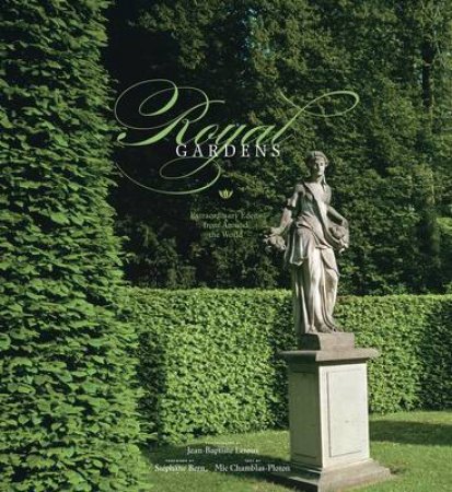 Royal Gardens: Extraordinary Edens from Around the World by Jean-Baptiste Leroux