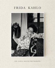 Frida Kahlo The Gisele Freund Photographs