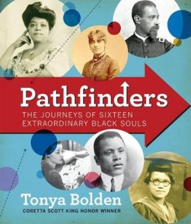 Pathfinders: The Amazing Journeys of 16 Extraordinary Black Souls by Tonya Bolden