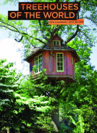 Treehouses of the World 2016 Wall Calendar by Pete Nelson