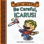 Mini Myths Be Careful Icarus