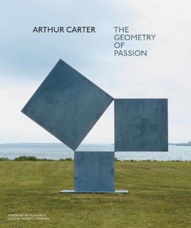 Arthur Carter: The Geometry of Passion by Robert C