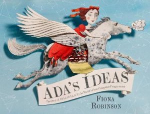 Ada's Ideas: The Story of Ada Lovelace, the World's First Compute by Fiona Robinson
