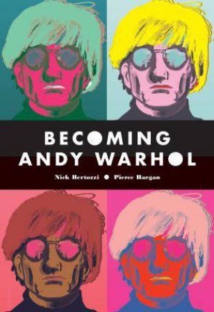 Becoming Andy Warhol by Bertozzi Nick