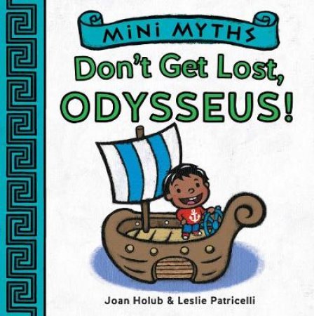 Mini Myths: Don't Get Lost, Odysseus! by Joan Holub