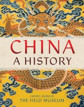 China: A History by The Field Museum & Cheryl Bardoe