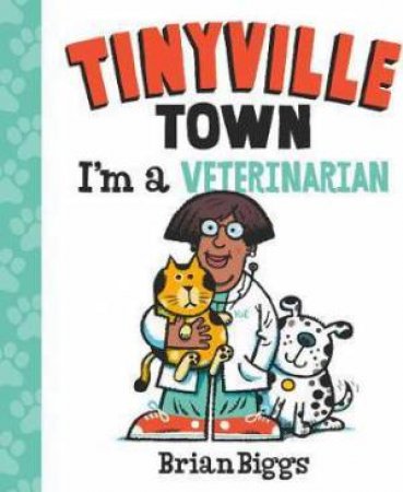 Tinyville Town: I'm A Veterinarian by Brian Biggs