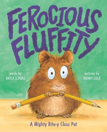 Ferocious Fluffity: A Mighty Bite-y Class Pet by Erica S Perl