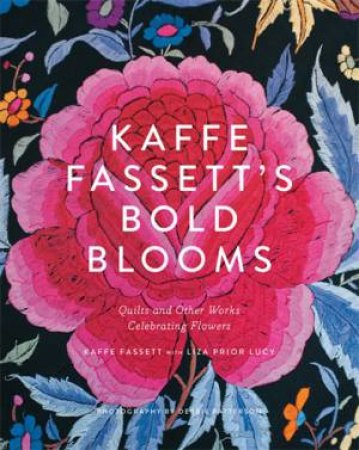 Kaffe Fassett's Bold Blooms: Quilts and Other Works Celebrating F