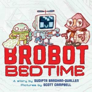 Brobot Bedtime by Sudipta Bardhan-Quallen
