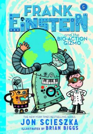 Frank Einstein And The Bio-Action Gizmo by Jon Scieszka