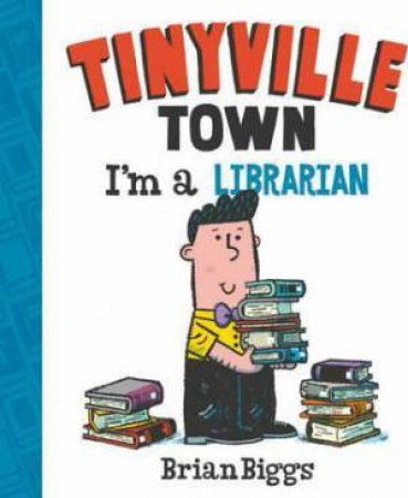 Tinyville Town: I'm A Librarian by Brian Biggs