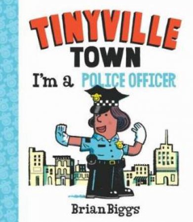 Tinyville Town: I'm A Police Officer by Brian Biggs