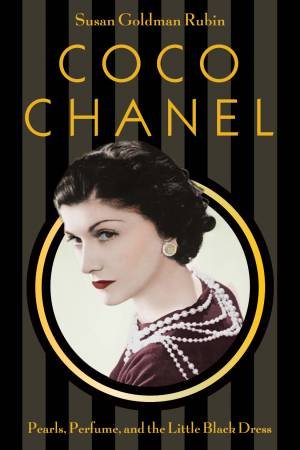 Coco Chanel: Pearls, Perfume, And The Little Black Dress by Susan Goldman Rubin