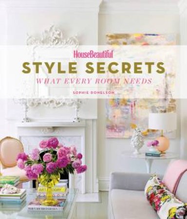 House Beautiful Style Secrets by Sophie Donelson