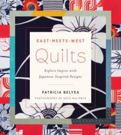 East-Meets-West Quilts by Patricia Belyea