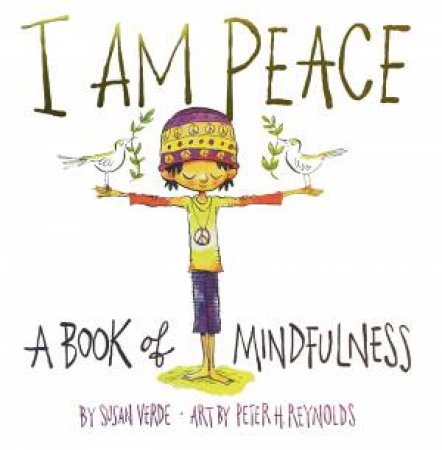 I Am Peace: A Book Of Mindfulness by Susan Verde