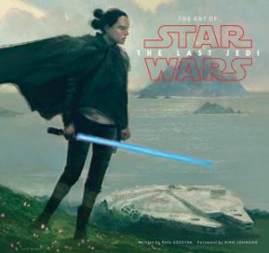 The Art Of Star Wars: The Last Jedi by Phil Szostak