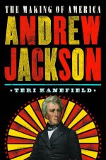Andrew Jackson The Making Of America