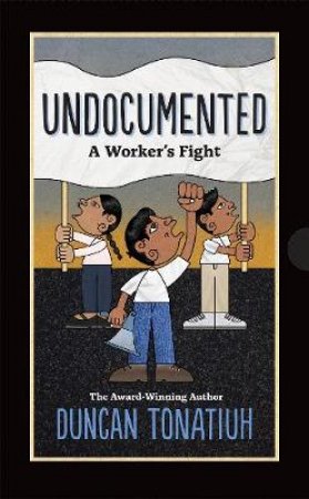Undocumented: A Worker's Fight by Tonatiuh Duncan