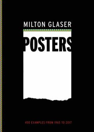 Milton Glaser Posters: 450 Examples From 1965 To 2017 by Milton Glaser