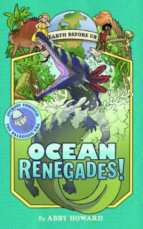 Ocean Renegades!: Journey Through The Paleozoic Era by Howard Abby