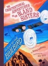 Flight of the Bluebird The Unintentional Adventures of the Bland Sisters Book 3