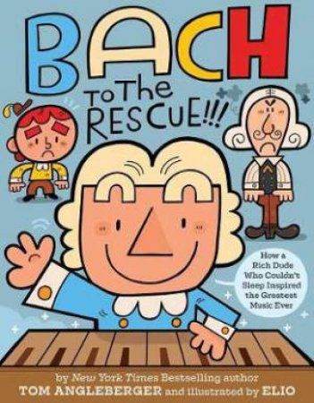 Bach To The Rescue!!! by Tom Angleberger 