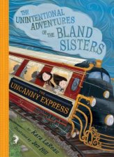 The Uncanny Express The Unintentional Adventures of the Bland Sisters Book 2