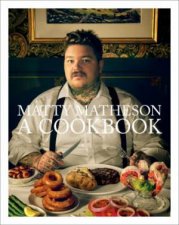Matty Matheson A Cookbook