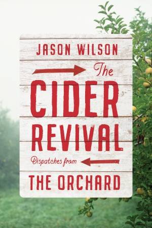 The Cider Revival by Jason Wilson